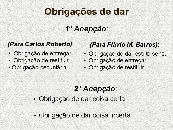 Obrigações de dar 1ª Acepção: (Para Carlos Roberto): • Obrigação de entregar • Obrigação