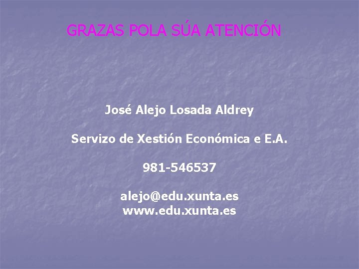 GRAZAS POLA SÚA ATENCIÓN José Alejo Losada Aldrey Servizo de Xestión Económica e E.