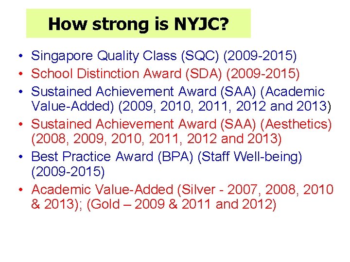 How strong is NYJC? • Singapore Quality Class (SQC) (2009 -2015) • School Distinction