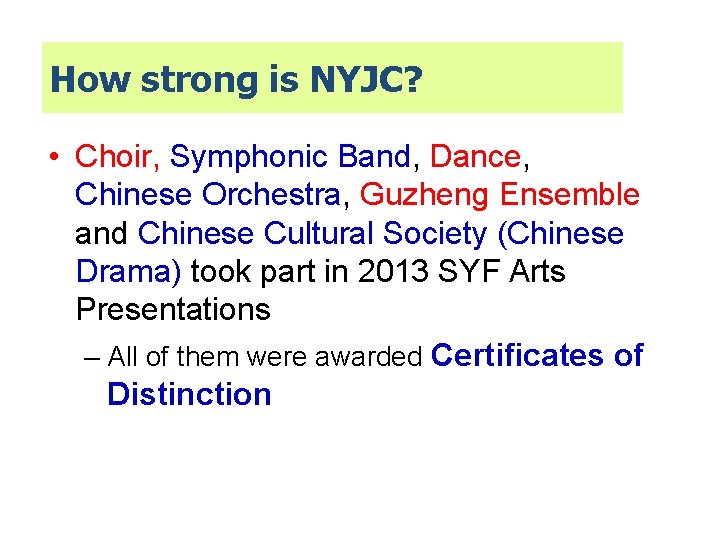 How strong is NYJC? • Choir, Symphonic Band, Dance, Chinese Orchestra, Guzheng Ensemble and