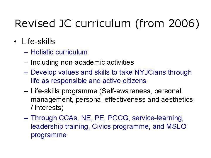 Revised JC curriculum (from 2006) • Life-skills – Holistic curriculum – Including non-academic activities