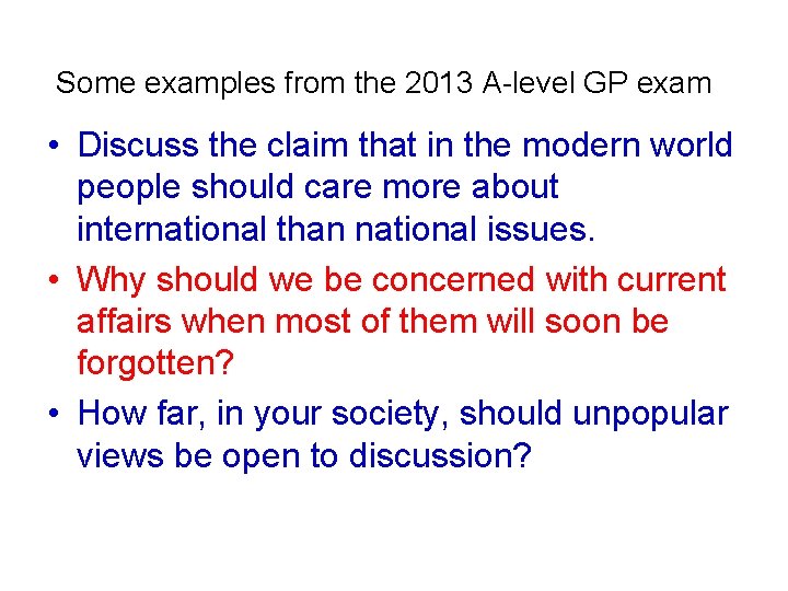 Some examples from the 2013 A-level GP exam • Discuss the claim that in