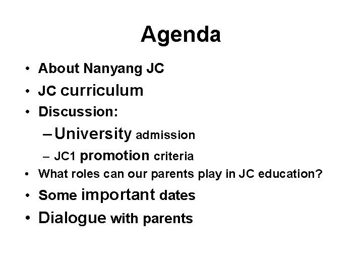 Agenda • About Nanyang JC • JC curriculum • Discussion: – University admission –