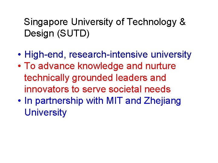 Singapore University of Technology & Design (SUTD) • High-end, research-intensive university • To advance