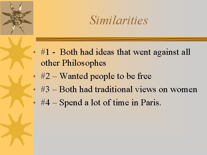 Similarities • #1 - Both had ideas that went against all other Philosophes •