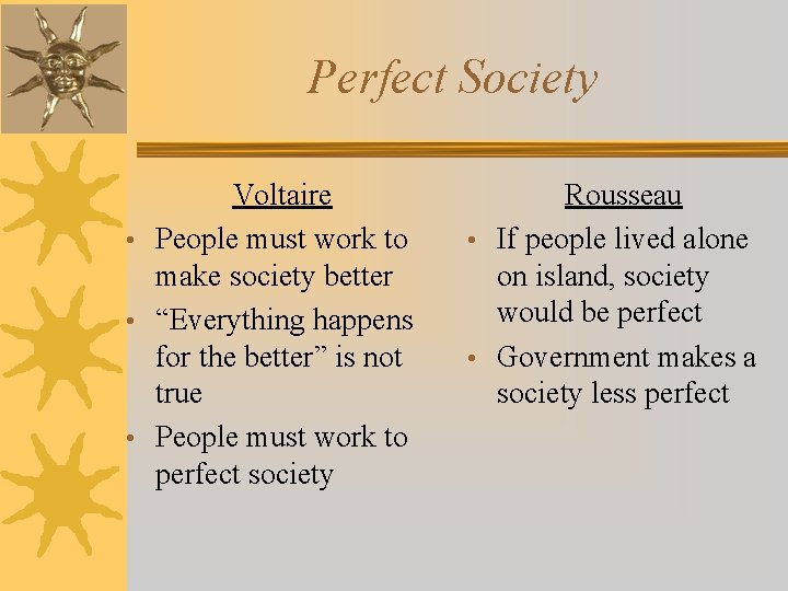 Perfect Society Voltaire • People must work to make society better • “Everything happens