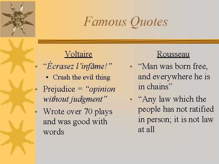 Famous Quotes Voltaire • “Écrasez l’infâme!” • Crush the evil thing • Prejudice =