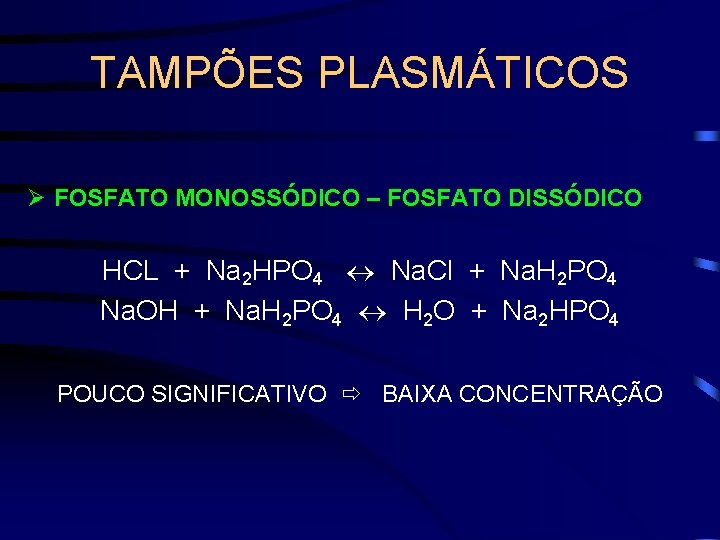 TAMPÕES PLASMÁTICOS Ø FOSFATO MONOSSÓDICO – FOSFATO DISSÓDICO HCL + Na 2 HPO 4