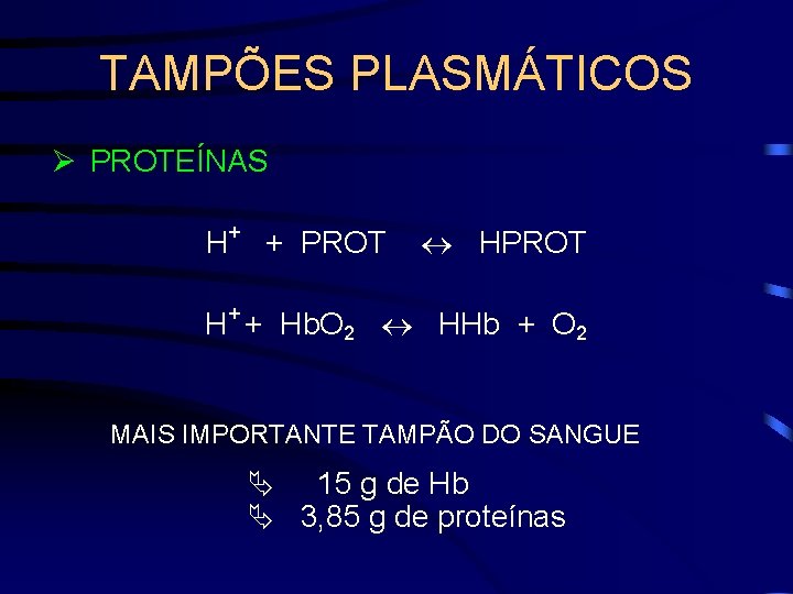 TAMPÕES PLASMÁTICOS Ø PROTEÍNAS H+ + PROT HPROT + H + Hb. O 2