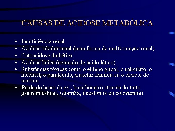 CAUSAS DE ACIDOSE METABÓLICA • • • Insuficiência renal Acidose tubular renal (uma forma