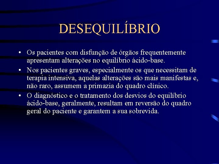 DESEQUILÍBRIO • Os pacientes com disfunção de órgãos frequentemente apresentam alterações no equilíbrio ácido-base.