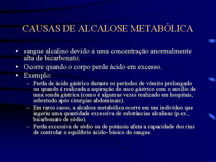 CAUSAS DE ALCALOSE METABÓLICA • sangue alcalino devido a uma concentração anormalmente alta de