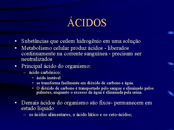 ÁCIDOS • Substâncias que cedem hidrogênio em uma solução • Metabolismo celular produz ácidos