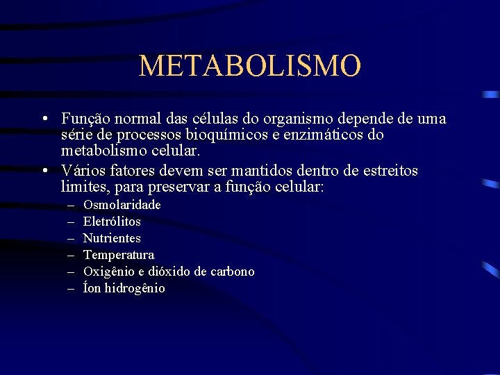 METABOLISMO • Função normal das células do organismo depende de uma série de processos