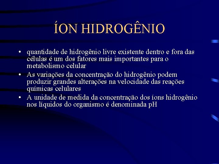 ÍON HIDROGÊNIO • quantidade de hidrogênio livre existente dentro e fora das células é