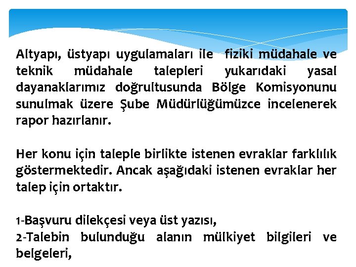 Altyapı, üstyapı uygulamaları ile fiziki müdahale ve teknik müdahale talepleri yukarıdaki yasal dayanaklarımız doğrultusunda