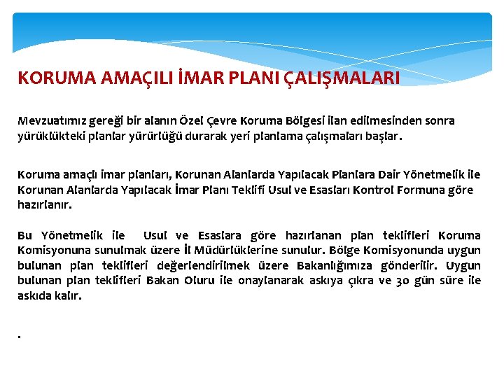 KORUMA AMAÇILI İMAR PLANI ÇALIŞMALARI Mevzuatımız gereği bir alanın Özel Çevre Koruma Bölgesi ilan