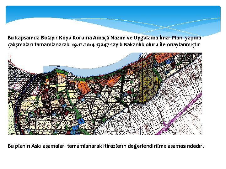 Bu kapsamda Bolayır Köyü Koruma Amaçlı Nazım ve Uygulama İmar Planı yapma çalışmaları tamamlanarak