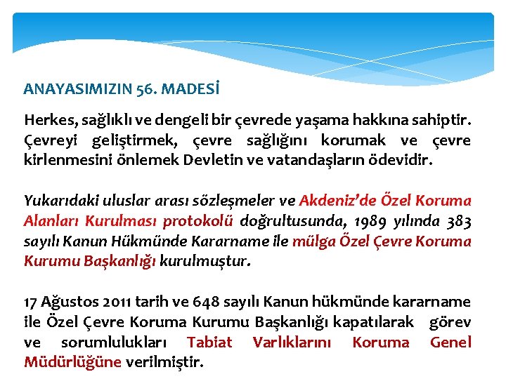 ANAYASIMIZIN 56. MADESİ Herkes, sağlıklı ve dengeli bir çevrede yaşama hakkına sahiptir. Çevreyi geliştirmek,