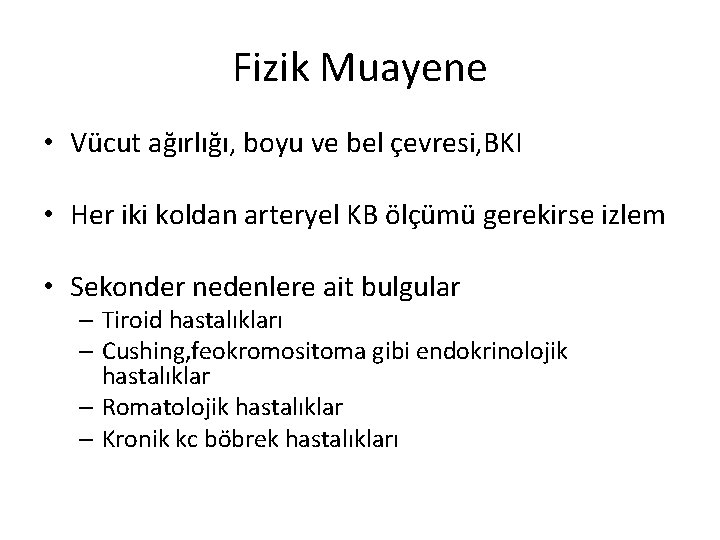 Fizik Muayene • Vücut ağırlığı, boyu ve bel çevresi, BKI • Her iki koldan