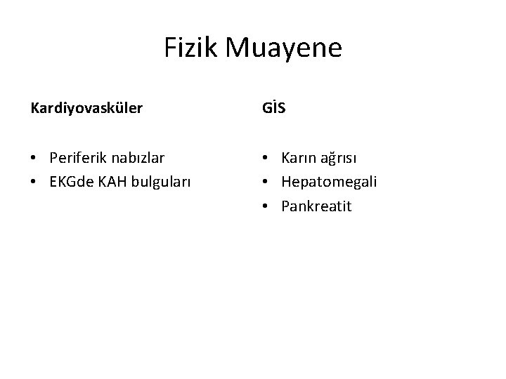 Fizik Muayene Kardiyovasküler GİS • Periferik nabızlar • EKGde KAH bulguları • Karın ağrısı