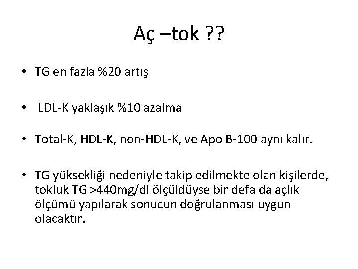 Aç –tok ? ? • TG en fazla %20 artış • LDL-K yaklaşık %10