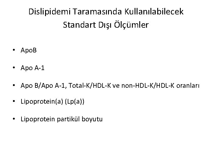 Dislipidemi Taramasında Kullanılabilecek Standart Dışı Ölçümler • Apo. B • Apo A-1 • Apo