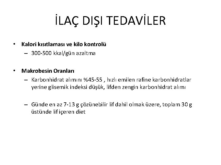 İLAÇ DIŞI TEDAVİLER • Kalori kısıtlaması ve kilo kontrolü – 300 -500 kkal/gün azaltma