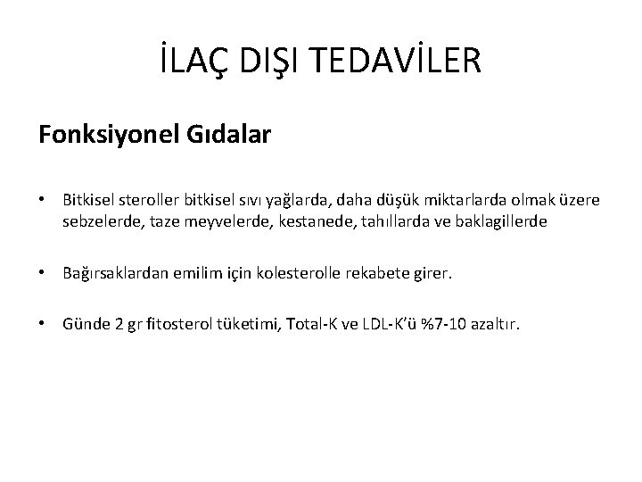 İLAÇ DIŞI TEDAVİLER Fonksiyonel Gıdalar • Bitkisel steroller bitkisel sıvı yağlarda, daha düşük miktarlarda