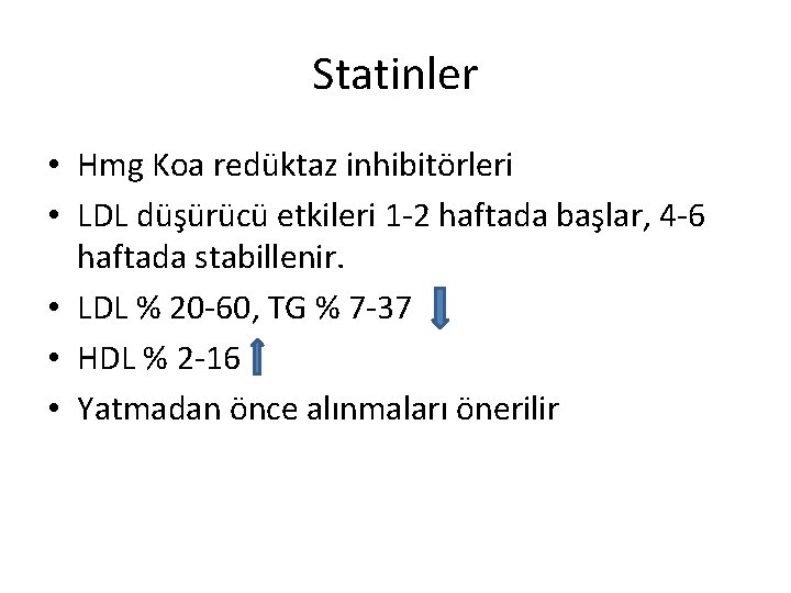 Statinler • Hmg Koa redüktaz inhibitörleri • LDL düşürücü etkileri 1 -2 haftada başlar,