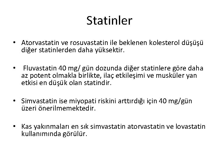Statinler • Atorvastatin ve rosuvastatin ile beklenen kolesterol düşüşü diğer statinlerden daha yüksektir. •