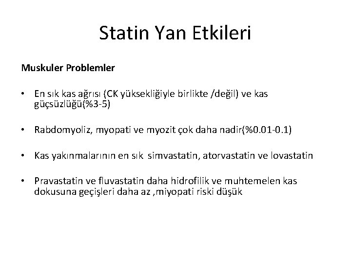 Statin Yan Etkileri Muskuler Problemler • En sık kas ağrısı (CK yüksekliğiyle birlikte /değil)