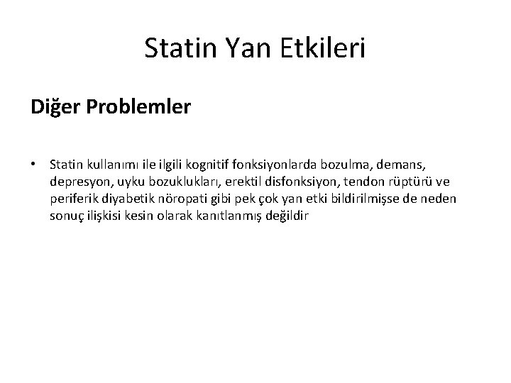 Statin Yan Etkileri Diğer Problemler • Statin kullanımı ile ilgili kognitif fonksiyonlarda bozulma, demans,