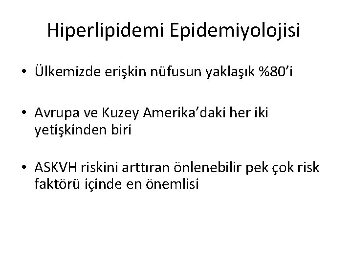 Hiperlipidemi Epidemiyolojisi • Ülkemizde erişkin nüfusun yaklaşık %80’i • Avrupa ve Kuzey Amerika’daki her