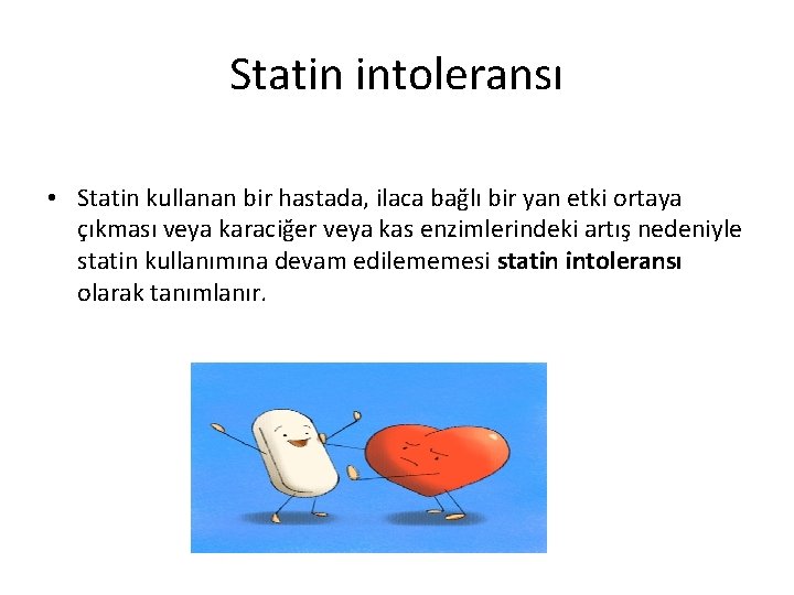 Statin intoleransı • Statin kullanan bir hastada, ilaca bağlı bir yan etki ortaya çıkması