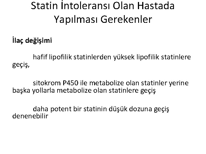 Statin İntoleransı Olan Hastada Yapılması Gerekenler İlaç değişimi geçiş, hafif lipofilik statinlerden yüksek lipofilik