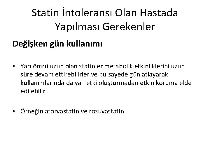 Statin İntoleransı Olan Hastada Yapılması Gerekenler Değişken gün kullanımı • Yarı ömrü uzun olan