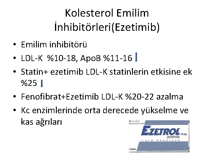 Kolesterol Emilim İnhibitörleri(Ezetimib) • Emilim inhibitörü • LDL-K %10 -18, Apo. B %11 -16