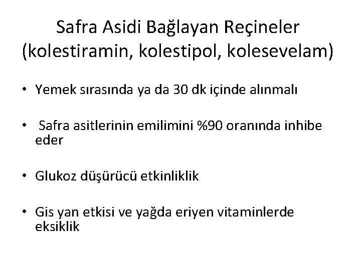 Safra Asidi Bağlayan Reçineler (kolestiramin, kolestipol, kolesevelam) • Yemek sırasında ya da 30 dk