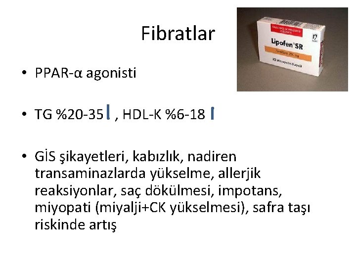 Fibratlar • PPAR-α agonisti • TG %20 -35 , HDL-K %6 -18 • GİS