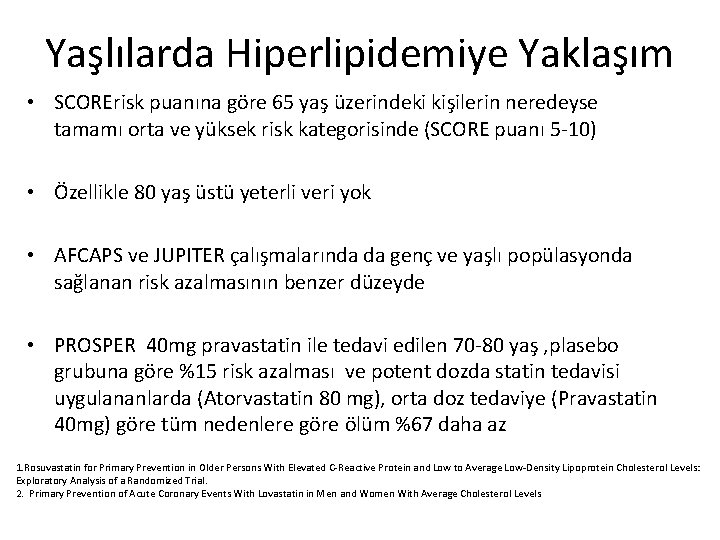 Yaşlılarda Hiperlipidemiye Yaklaşım • SCORErisk puanına göre 65 yaş üzerindeki kişilerin neredeyse tamamı orta