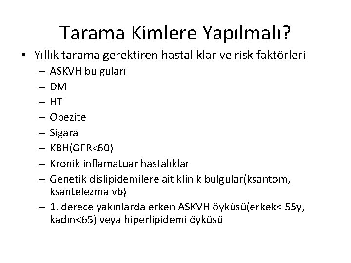 Tarama Kimlere Yapılmalı? • Yıllık tarama gerektiren hastalıklar ve risk faktörleri ASKVH bulguları DM