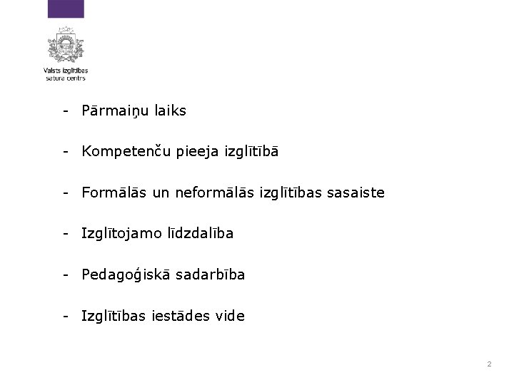 - Pārmaiņu laiks - Kompetenču pieeja izglītībā - Formālās un neformālās izglītības sasaiste -