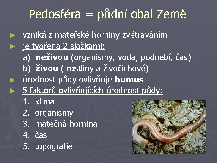 Pedosféra = půdní obal Země ► vzniká z mateřské horniny zvětráváním ► je tvořena