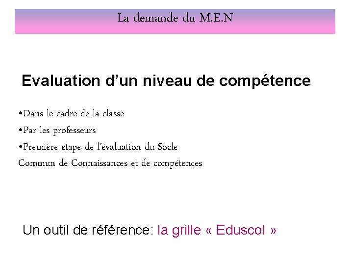 La demande du M. E. N Evaluation d’un niveau de compétence • Dans le