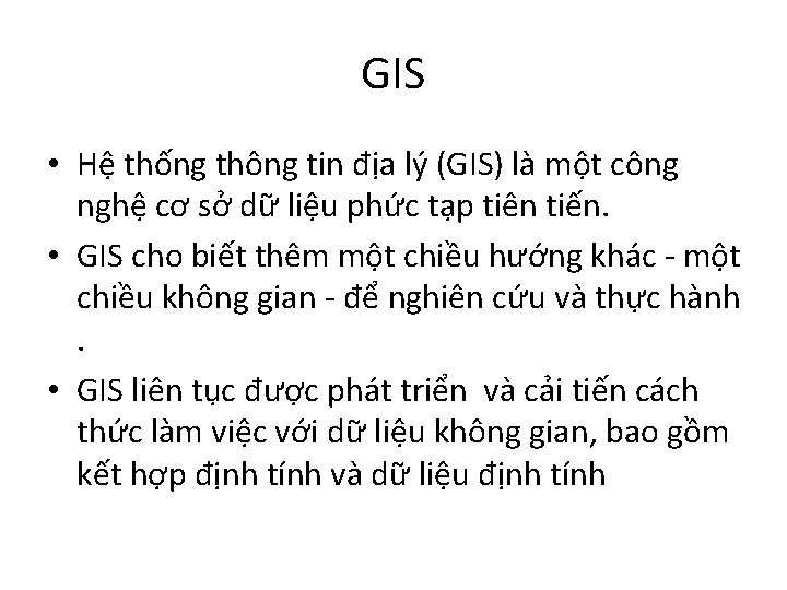 GIS • Hệ thống thông tin địa lý (GIS) là một công nghệ cơ