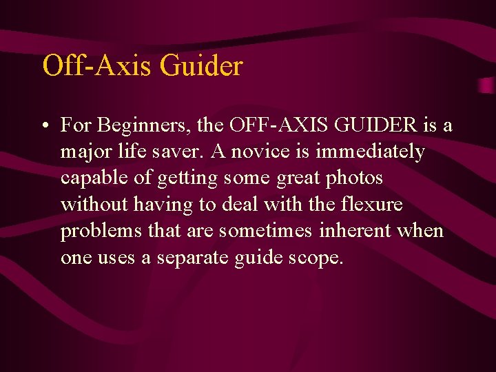 Off-Axis Guider • For Beginners, the OFF-AXIS GUIDER is a major life saver. A