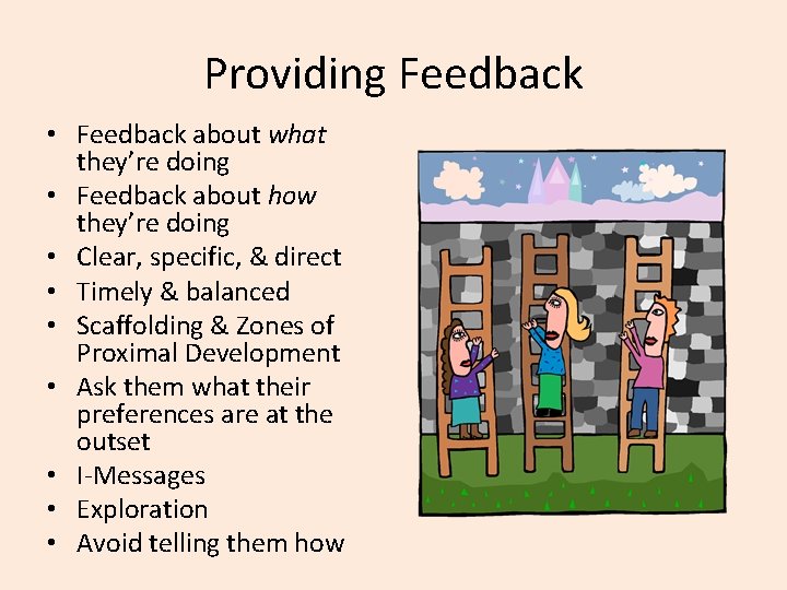 Providing Feedback • Feedback about what they’re doing • Feedback about how they’re doing