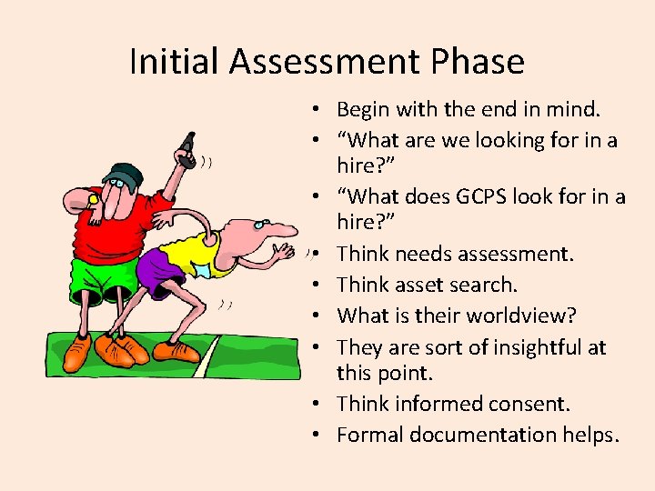 Initial Assessment Phase • Begin with the end in mind. • “What are we