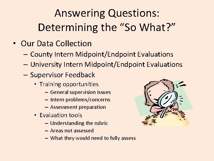 Answering Questions: Determining the “So What? ” • Our Data Collection – County Intern